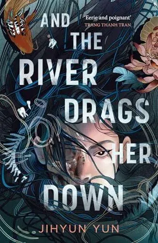 And the River Drags Her Down : Shortlisted for the Waterstones Children's Book Prize 2026