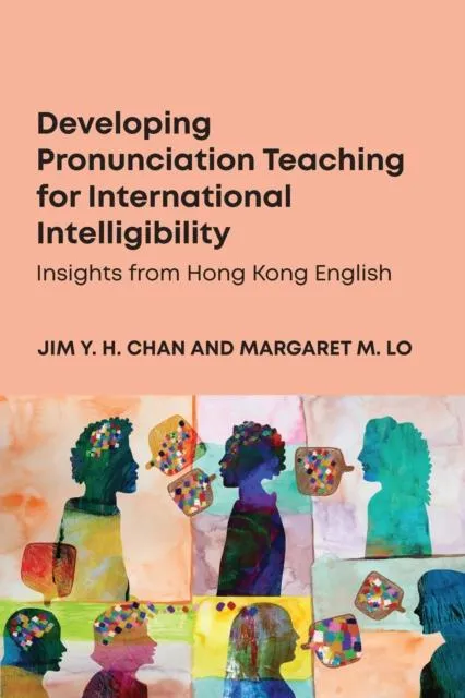 Developing Pronunciation Teaching for International Intelligibility : Insights from Hong Kong English