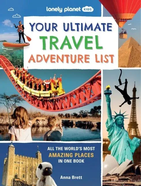 Lonely Planet Kids Your Ultimate Travel Adventure List : All the World's Most Amazing Places in One Book