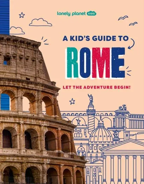 Lonely Planet Kids A Kid's Guide to Rome : Let the Adventure Begin!