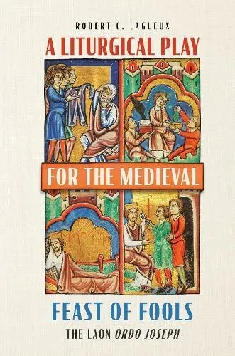Liturgical Play for the Medieval Feast of Fools: The Laon Ordo Joseph