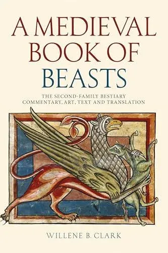 A Medieval Book of Beasts: The Second-Family Bestiary. Commentary, Art, Text and Translation.