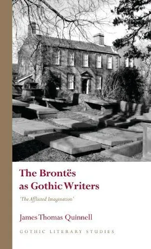 The Brontës as Gothic Writers : "The Afflicted Imagination"