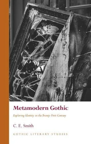 Metamodern Gothic : Exploring Identity in the Twenty-First Century