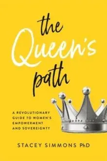 The Queen's Path: A Revolutionary Guide to Women's Empowerment and Sovereignty