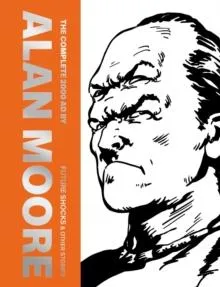 The Complete 2000 AD By Alan Moore: Future Shocks & Other Stories