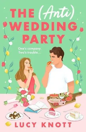 The (Anti) Wedding Party : A brand-new for 2024 absolutely hilarious and heart-warming rom-com that you won't be able to put down