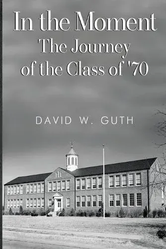 In the Moment: The Journey of the Class of '70