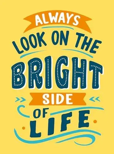 Always Look on the Bright Side of Life