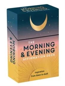 The Morning & Evening Affirmation Deck : Uplifting Mantras and Reflective Thoughts to Inspire You from Dawn to Dusk