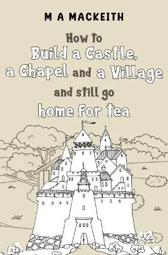 How to Build a Castle, a Chapel and a Village and still go home for tea