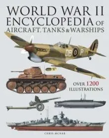 World War II Encyclopedia of Aircraft, Tanks & Warships