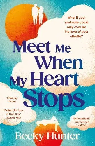 Meet Me When My Heart Stops : 'An emotional rollercoaster ... perfect for fans of One Day' Sunday Mail