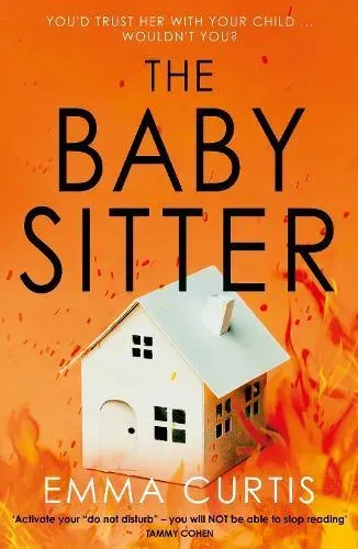 The Babysitter : The unputdownable, up-all-night psychological thriller for 2026 by bestselling author Emma Curtis