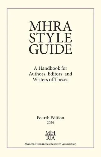 MHRA Style Guide: A Handbook for Authors, Editors, and Writers of Theses
