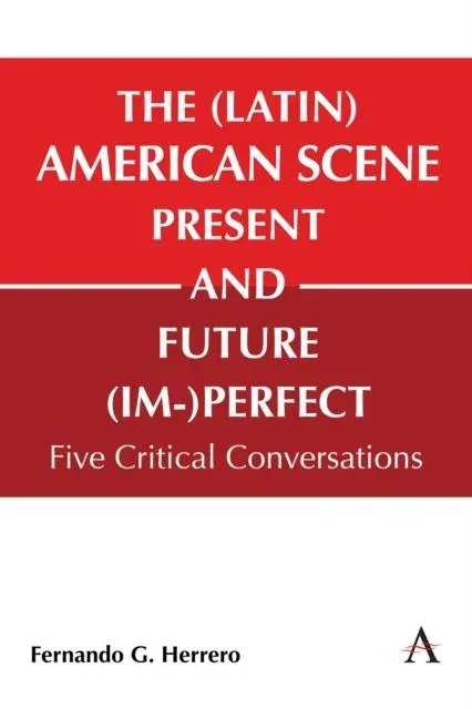 The (Latin) American Scene, Present and Future (Im-)Perfect : Five Critical Conversations
