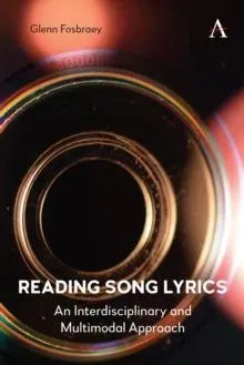 Reading Song Lyrics : An Interdisciplinary and Multimodal Approach