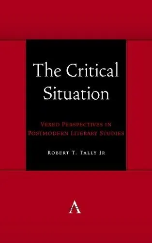 The Critical Situation : Vexed Perspectives in Postmodern Literary Studies