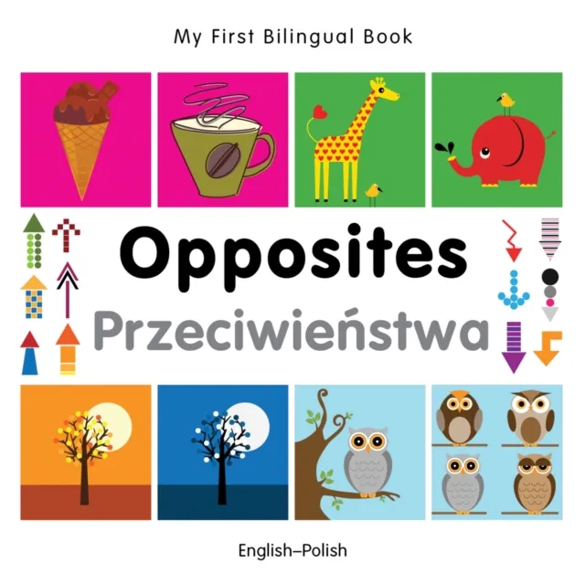 My First Bilingual Book - Opposites (English-Polish)