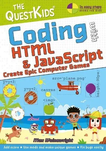 Coding with HTML & JavaScript - Create Epic Computer Games : The QuestKids children's series