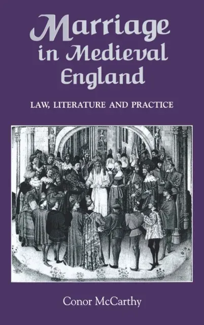 Marriage in Medieval England: Law, Literature and Practice
