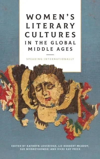 Women's Literary Cultures in the Global Middle Ages: Speaking Internationally