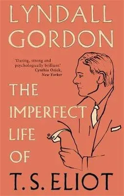 Imperfect Life of T. S. Eliot