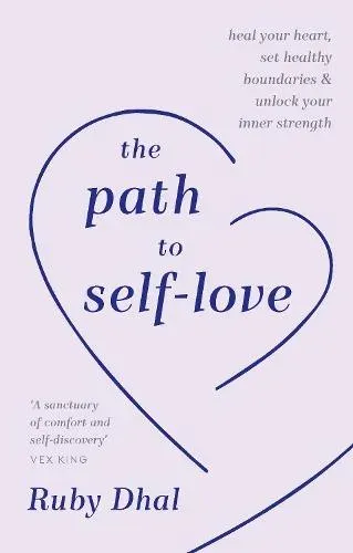 The Path to Self-Love : Heal Your Heart, Set Healthy Boundaries & Unlock Your Inner Strength