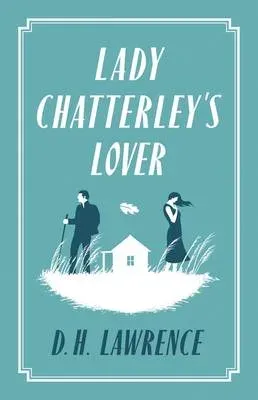 Lady Chatterley's Lover : Annotated Edition (Alma Classics Evergreens)