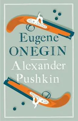 Eugene Onegin : Newly Translated and Annotated - Dual-Language Edition (Alma Classics Evergreens)