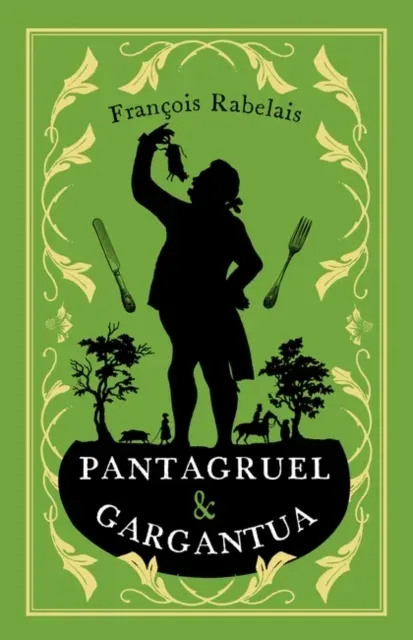 Pantagruel and Gargantua : Newly Translated and Annotated (Alma Classics Evergreens)