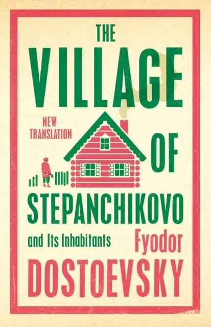 The Village of Stepanchikovo and Its Inhabitants : Newly Translated and Annotated