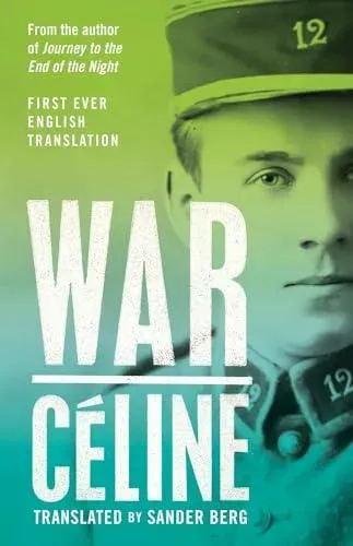 War : First Ever English Translation of an Unpublished Work by Louis-Ferdinand Céline