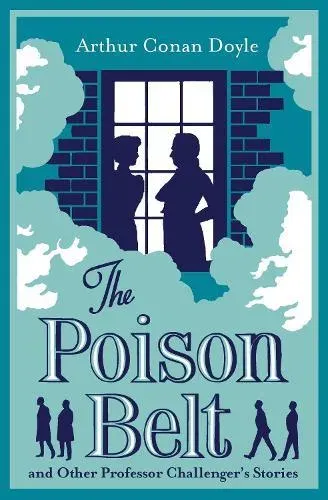 The Poison Belt and Other Professor Challenger Stories : Annotated Edition