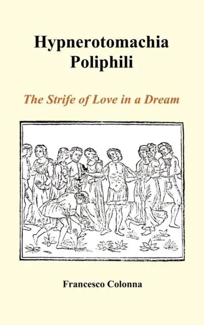 Hypnerotomachia Poliphili: The Strife of Love in a Dream (Hardback)
