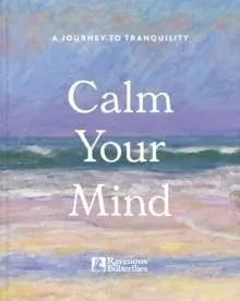 Calm Your Mind : A journey to tranquility