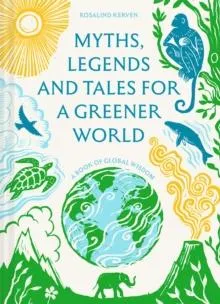 Myths, Legends and Tales for a Greener World : A book of global wisdom
