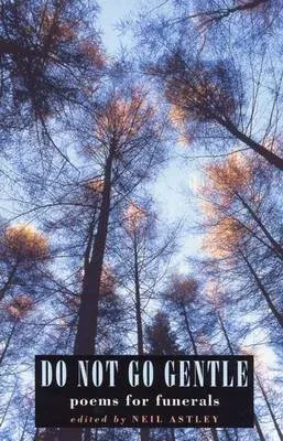 Do Not Go Gentle: poems for funerals: Poems for Funerals
