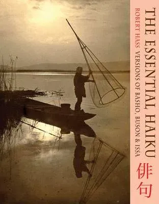 The Essential Haiku: Versions of Basho, Buson& Issa