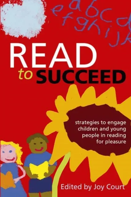 Read to Succeed : Strategies to Engage Children and Young People in Reading for Pleasure