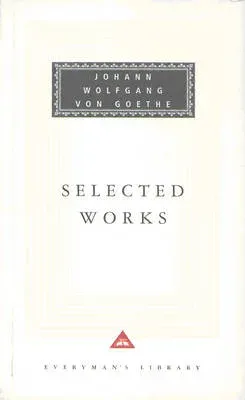 Selected Works : The Sorrows Of Young Werther, Elective Affinities, Italian Journey and Faust