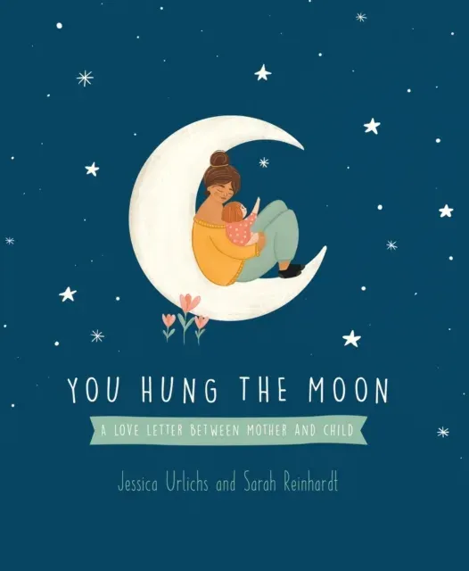 You Hung the Moon : A Love Letter Between Mother and Child