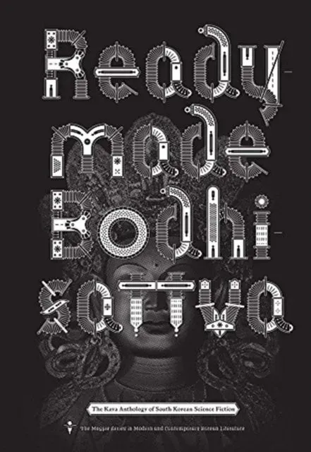 Readymade Bodhisattva : The Kaya Anthology of South Korean Science Fiction