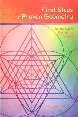 First Steps in Proven Geometry for the Upper Elementary Grades