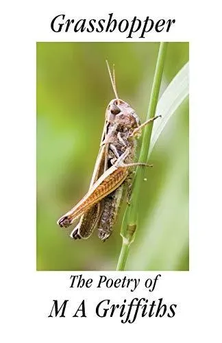 Grasshopper: The Poetry of M a Griffiths