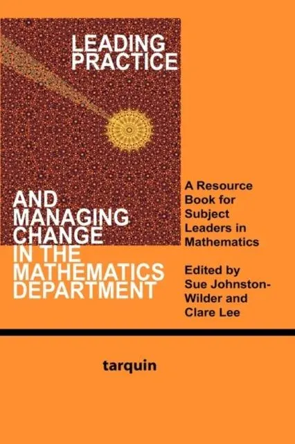 Leading Practice and Managing Change in the Mathematics Department: A Resource for Subject Leaders in Mathematics