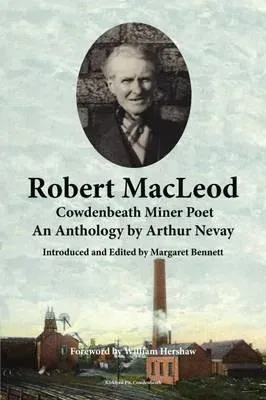 Robert MacLeod, Cowdenbeath Miner Poet: An Anthology by Arthur Nevay