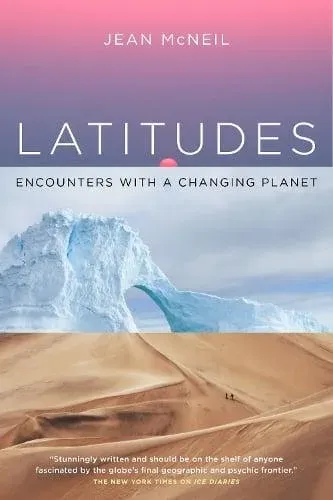 Latitudes : Encounters with a Changing Planet