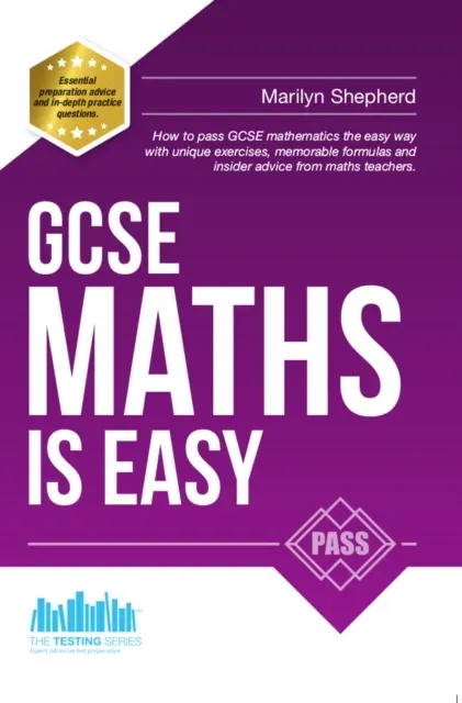 GCSE Maths is Easy: Pass GCSE Mathematics the Easy Way with Unique Exercises, Memorable Formulas and Insider Advice from Maths Teachers