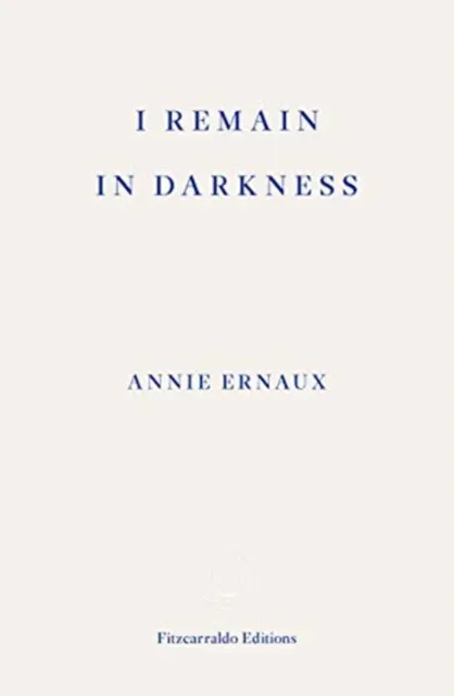 I Remain in Darkness - WINNER OF THE 2022 NOBEL PRIZE IN LITERATURE